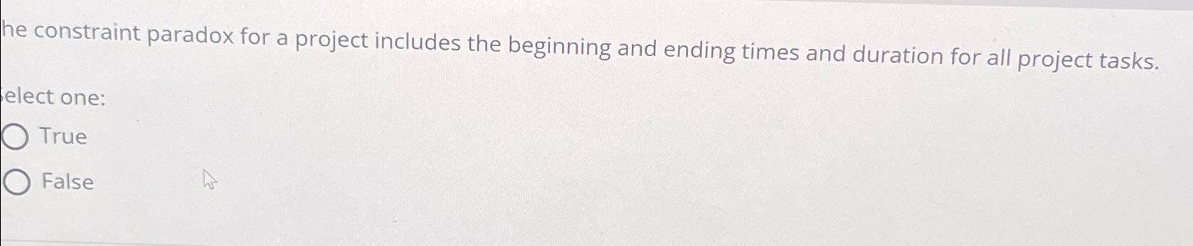  he constraint paradox for a project includes the beginning and ending