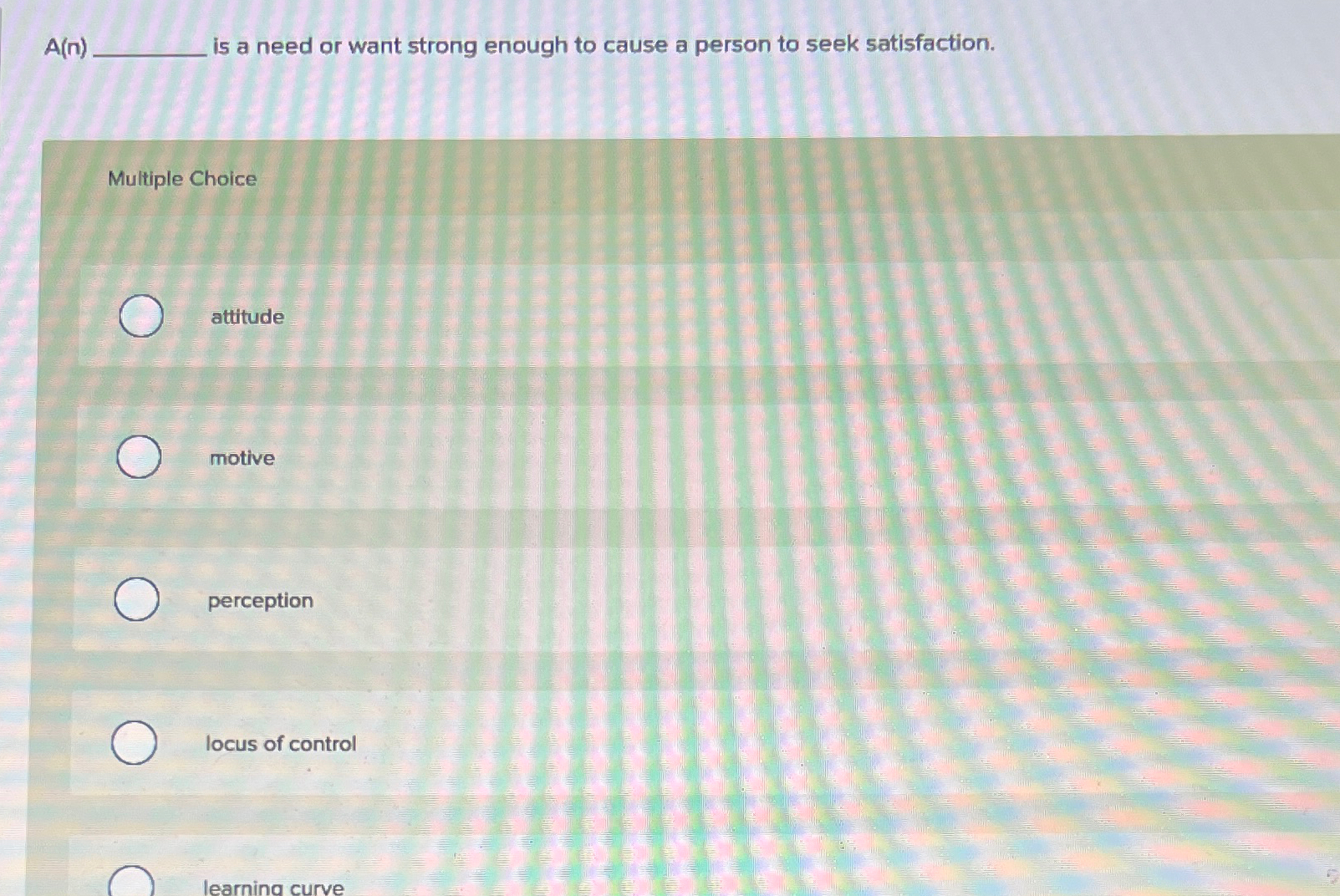  A(n)_______ Is a need or want strong enough to cause a