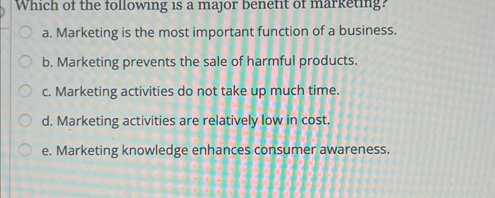  a. Marketing is the most important function of a business. b.