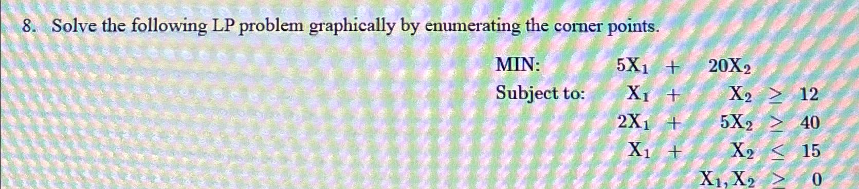  Solve the following LP problem graphically by enumerating the corner points.