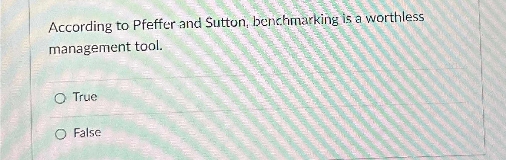  According to Pfeffer and Sutton, benchmarking is a worthless management tool.