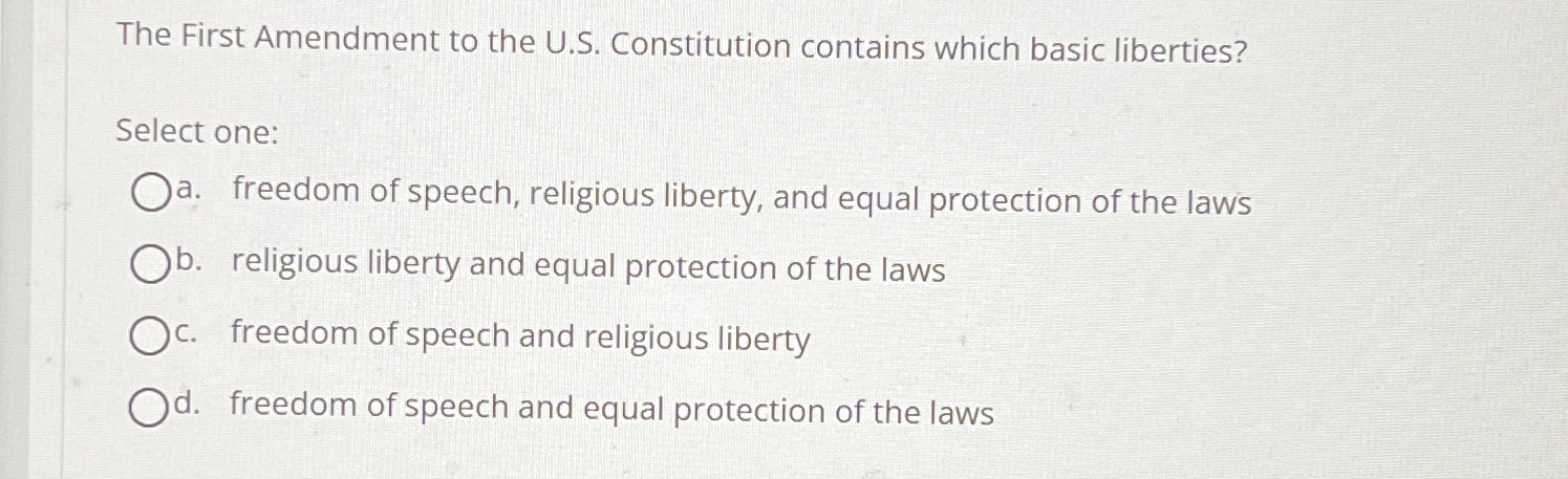  The First Amendment to the U.S. Constitution contains which basic liberties?