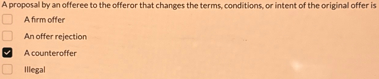  A proposal by an offeree to the offeror that changes the