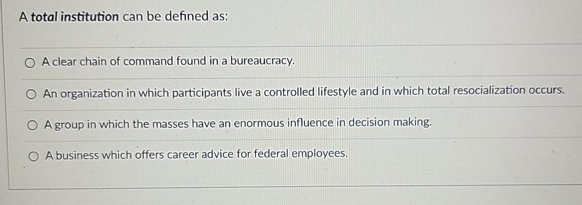  A total institution can be defined as: A clear chain of