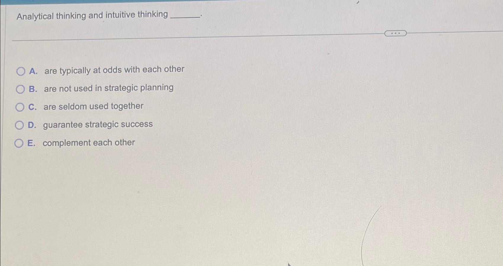  Analytical thinking and intuitive thinking A. are typically at odds with