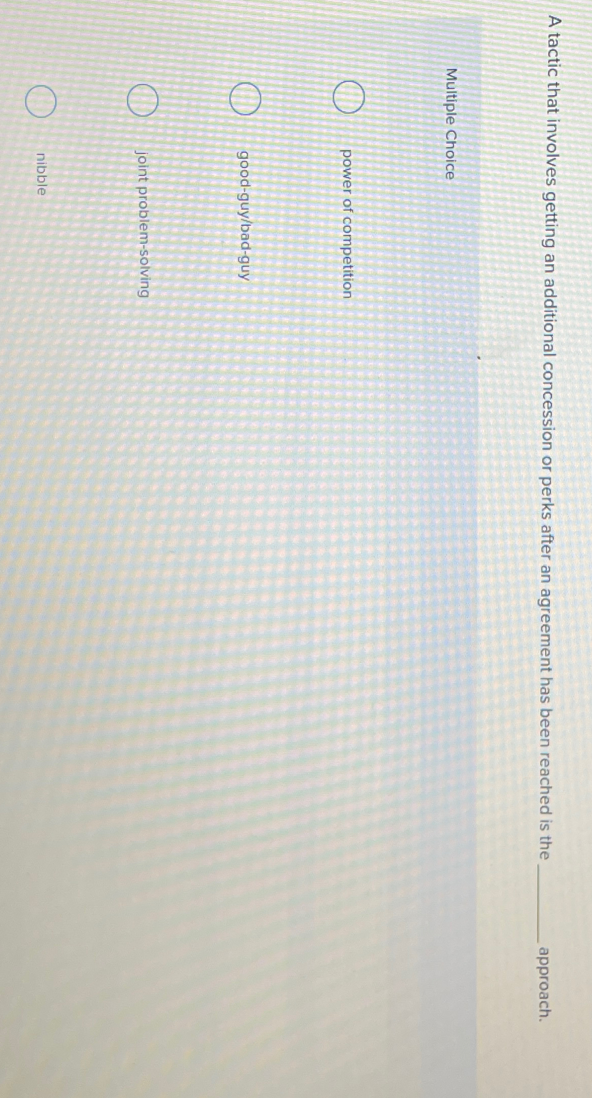  A tactic that involves getting an additional concession or perks after