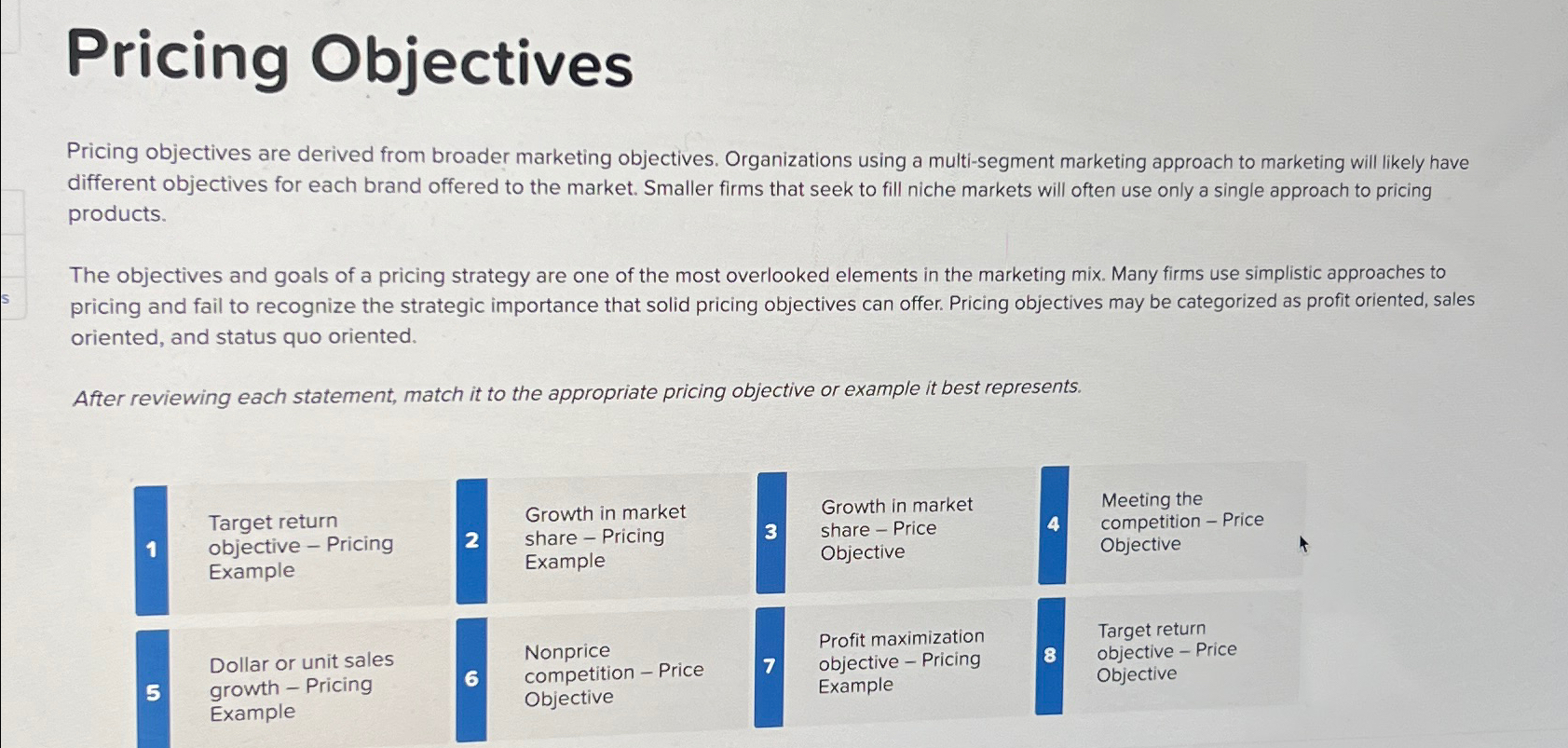  Pricing Objectives Pricing objectives are derived from broader marketing objectives. Organizations