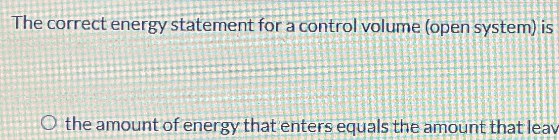  The correct energy statement for a control volume (open system) is