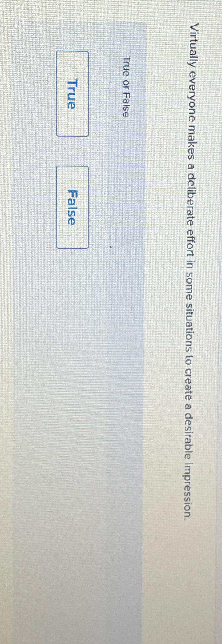  Virtually everyone makes a deliberate effort in some situations to create