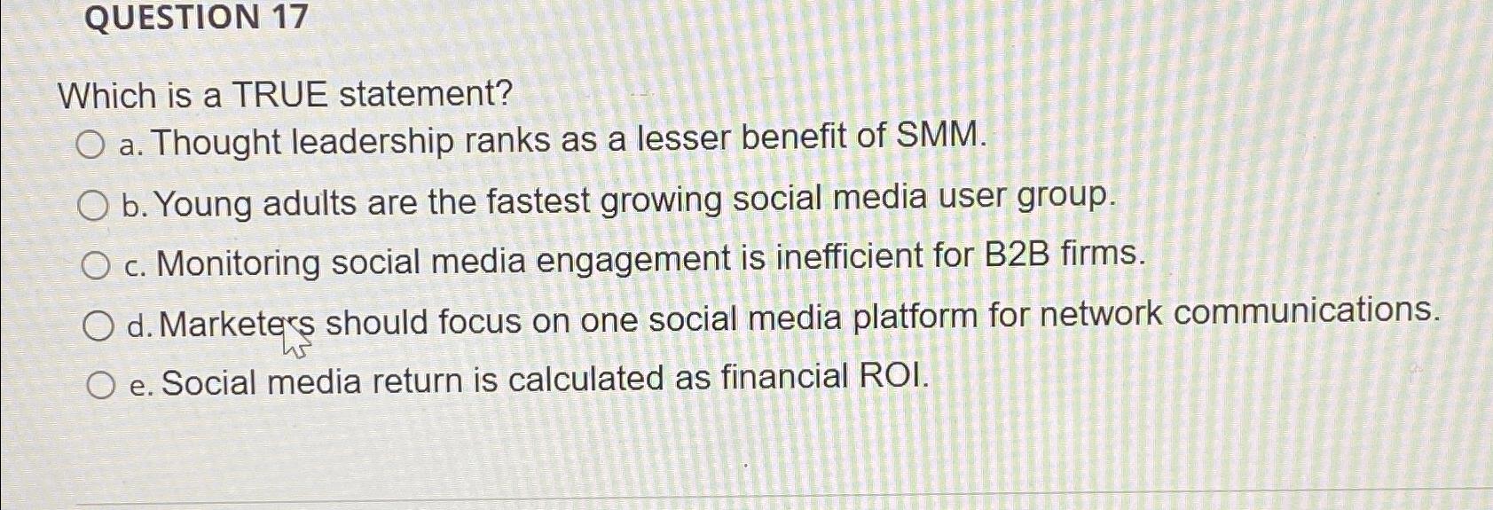  QUESTION 17 Which is a TRUE statement? a. Thought leadership ranks