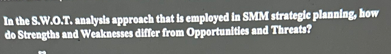  In the S.W.OT. analysis approach that is employed in SMM strategic