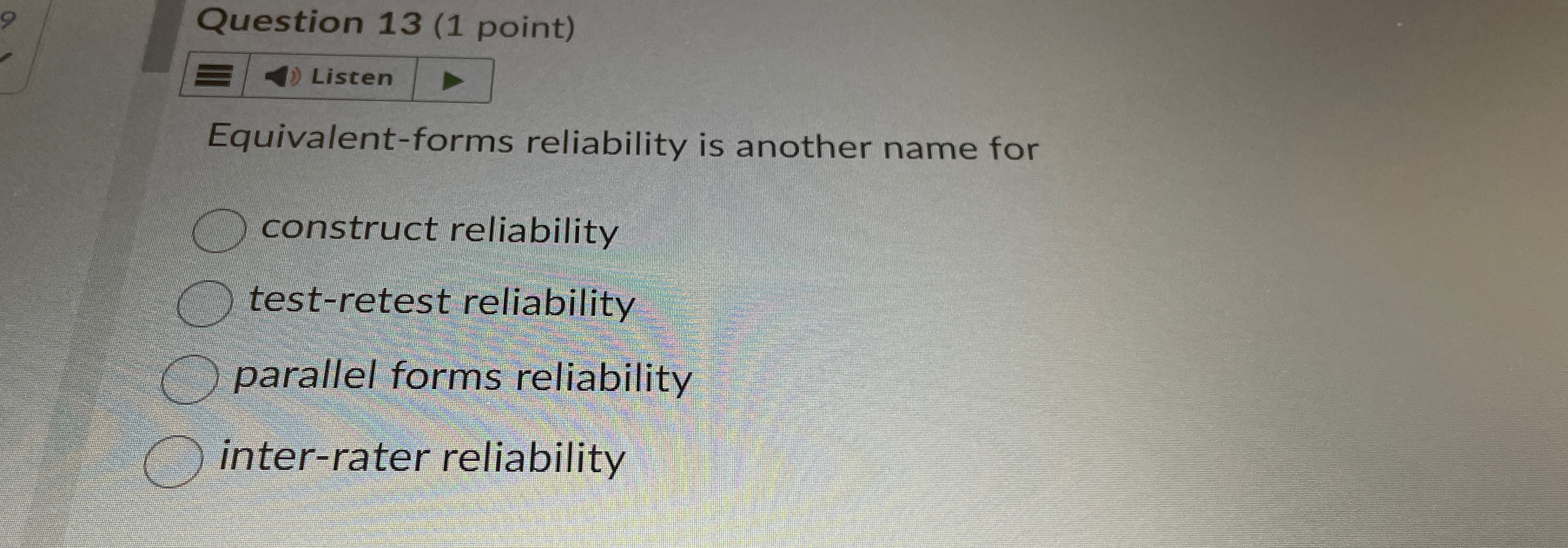  Question 13(1 point) Equivalent-forms reliability is another name for construct reliability