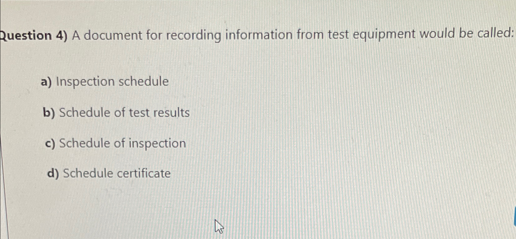  Question 4) A document for recording information from test equipment would