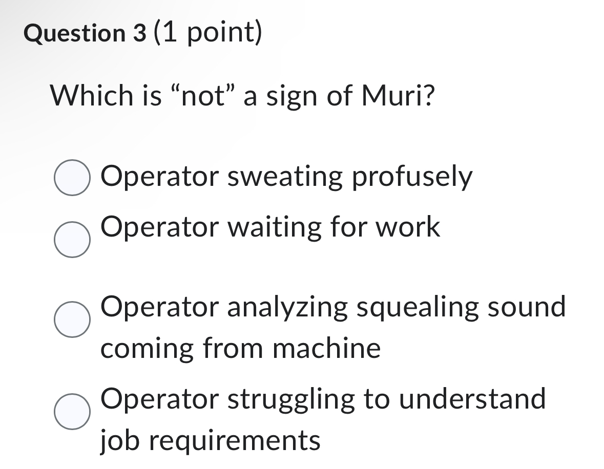  Question 3(1 point) Which is "not" a sign of Muri? Operator