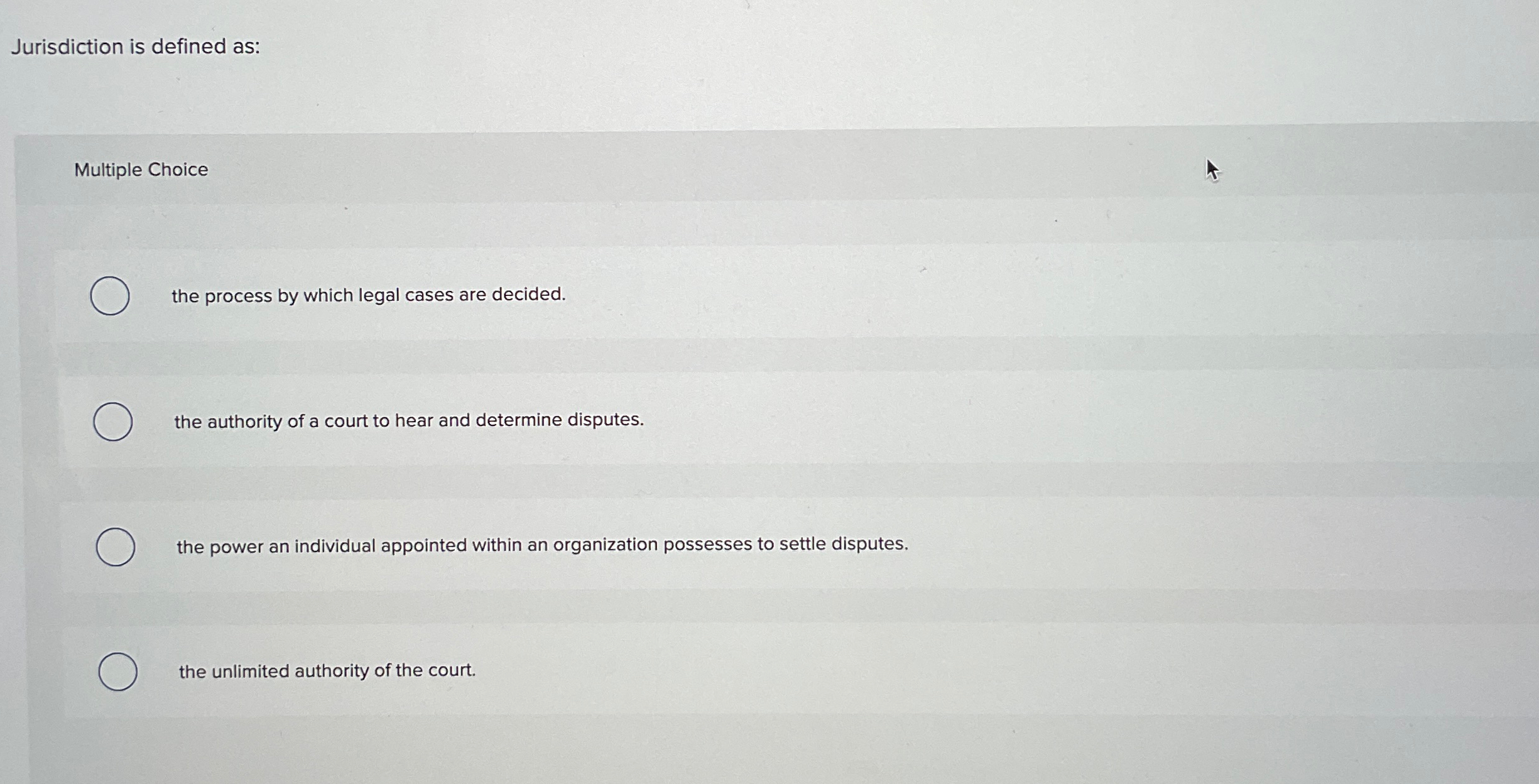  Jurisdiction is defined as: Multiple Choice the process by which legal