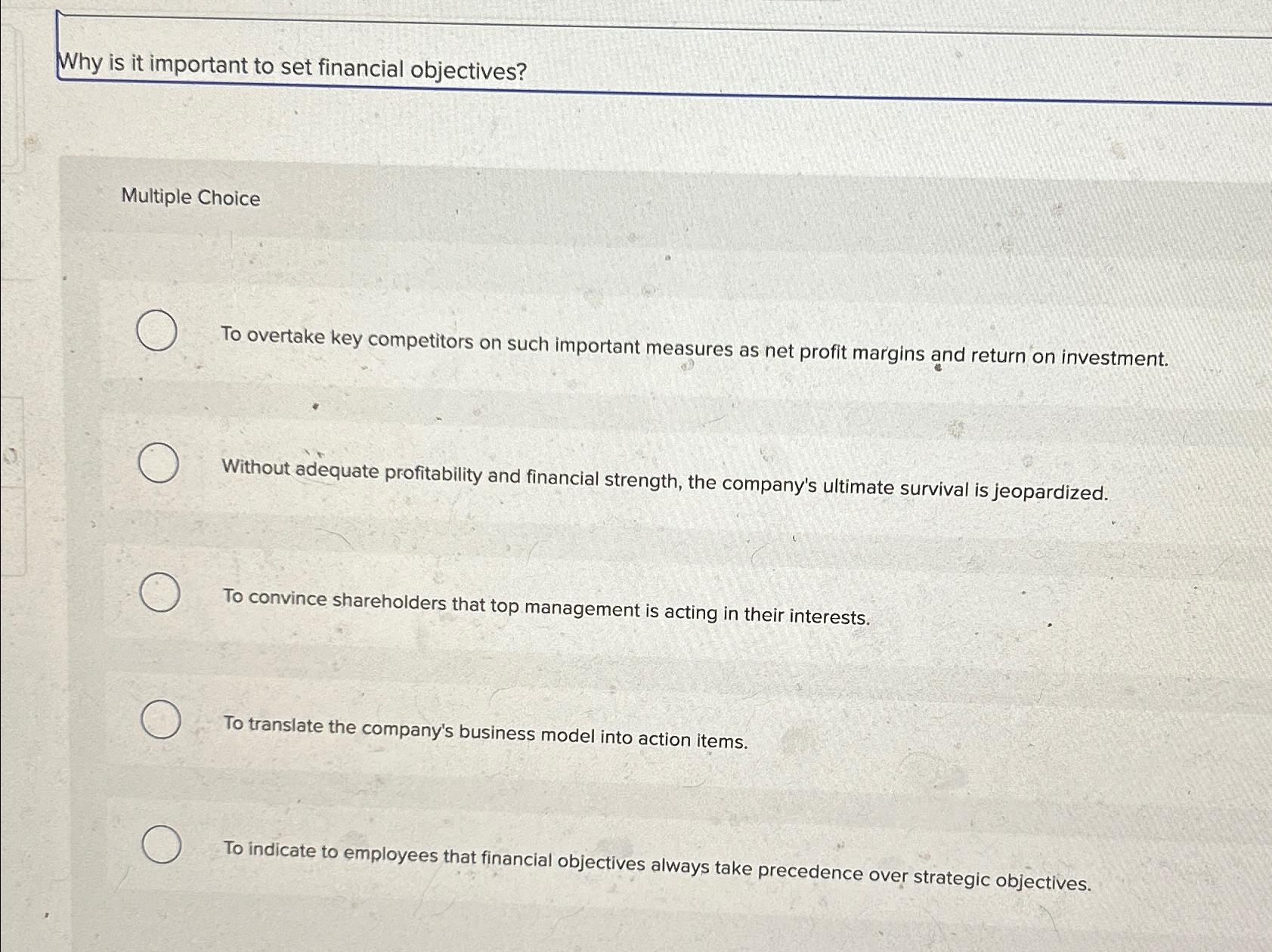  Why is it important to set financial objectives? Multiple Choice To