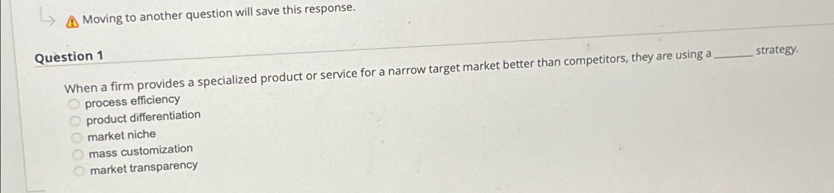  Moving to another question will save this response. Question 1 When