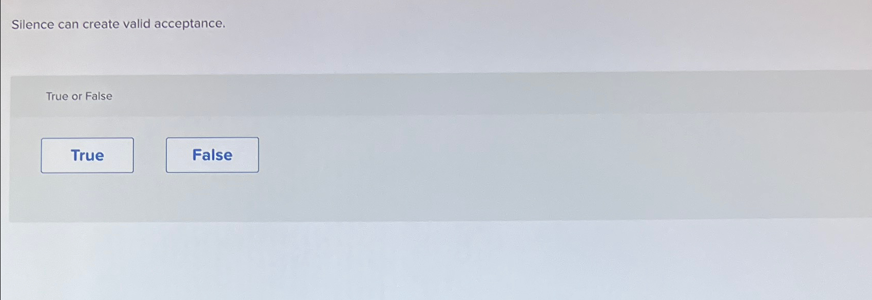  Silence can create valid acceptance. True or False 