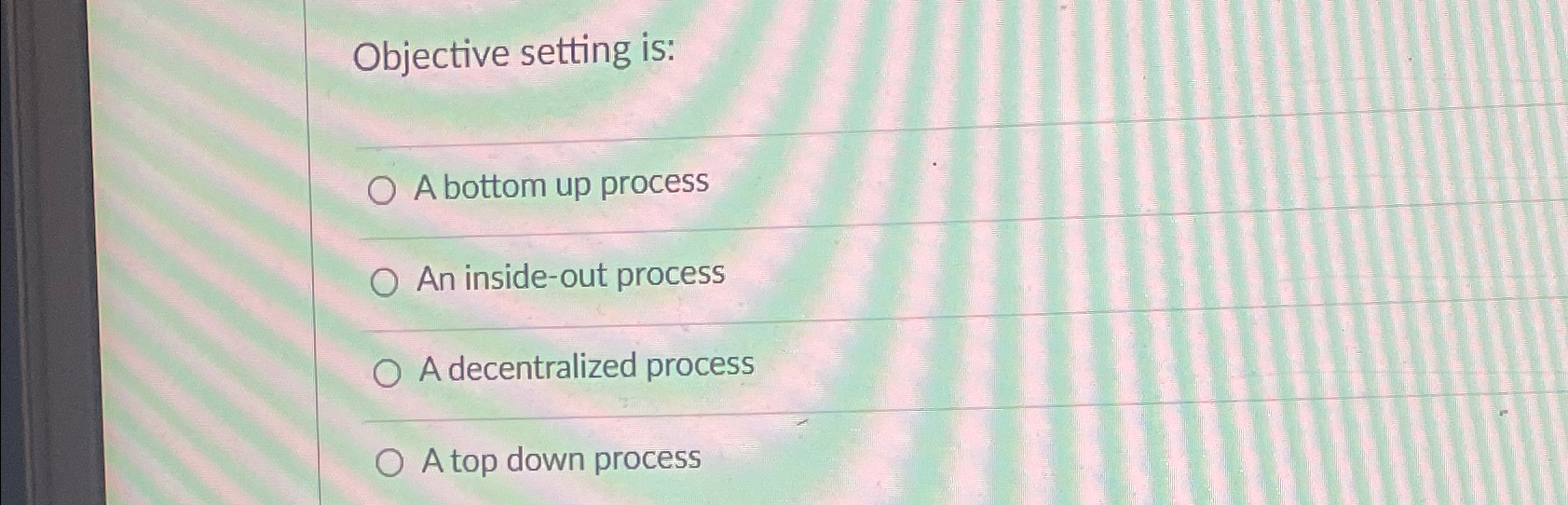  Objective setting is: A bottom up process An inside-out process A