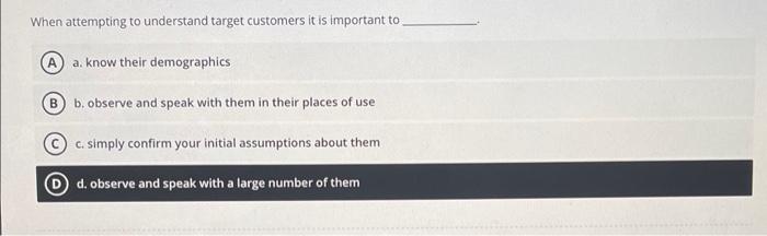 please help! 6 When attempting to understand target customers it is important