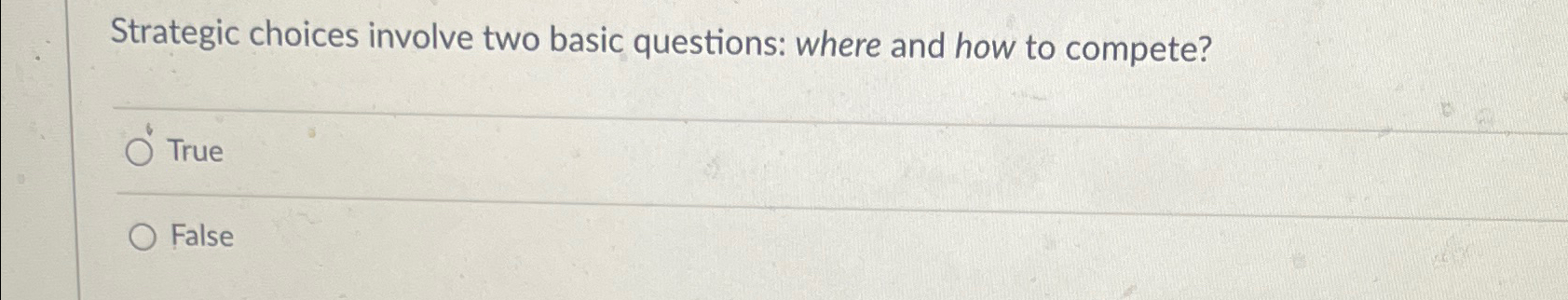  Strategic choices involve two basic questions: where and how to compete?