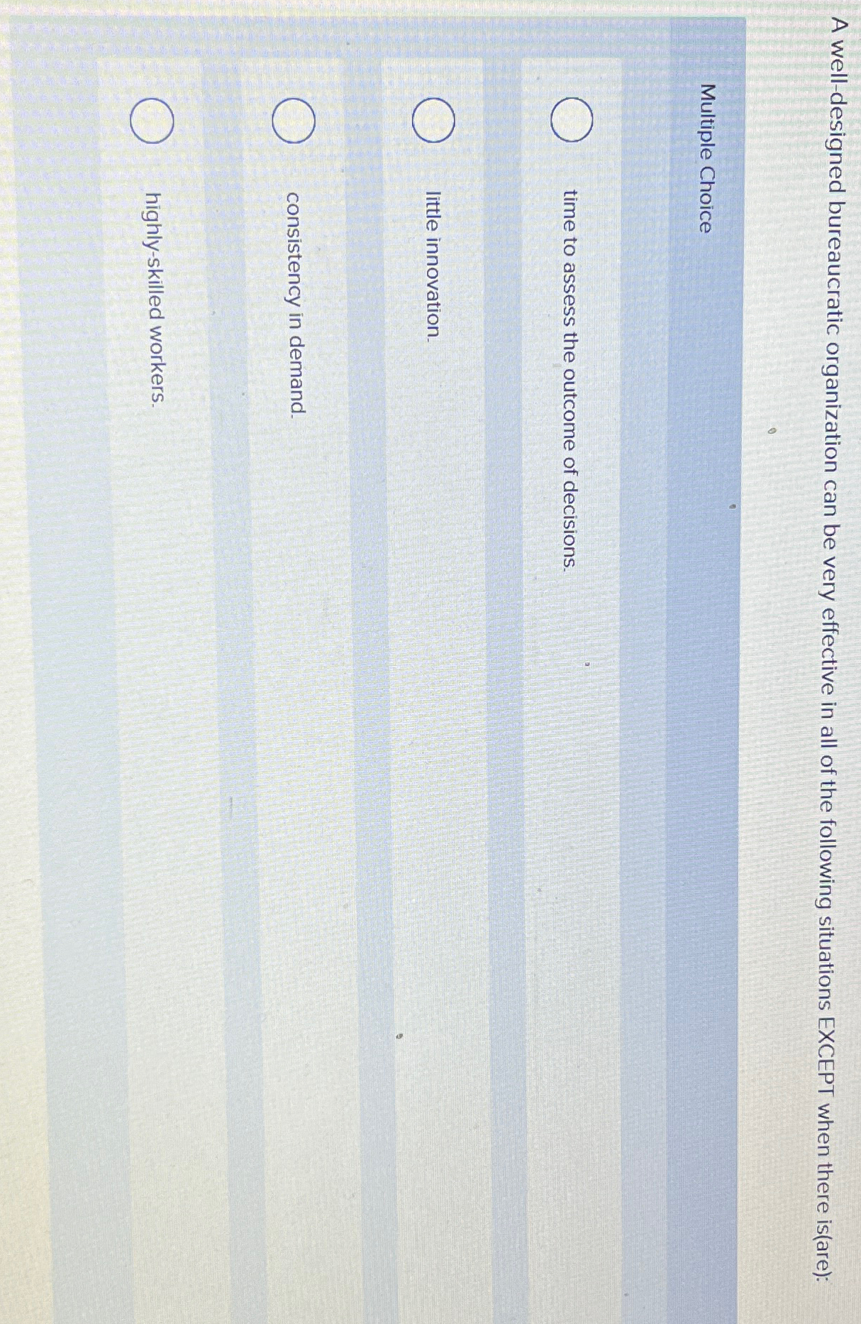  A well-designed bureaucratic organization can be very effective in all of