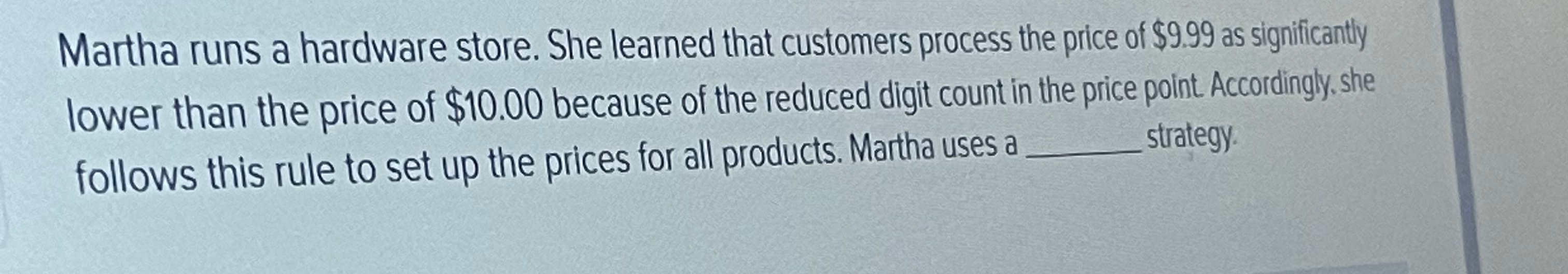  Martha runs a hardware store. She learned that customers process the