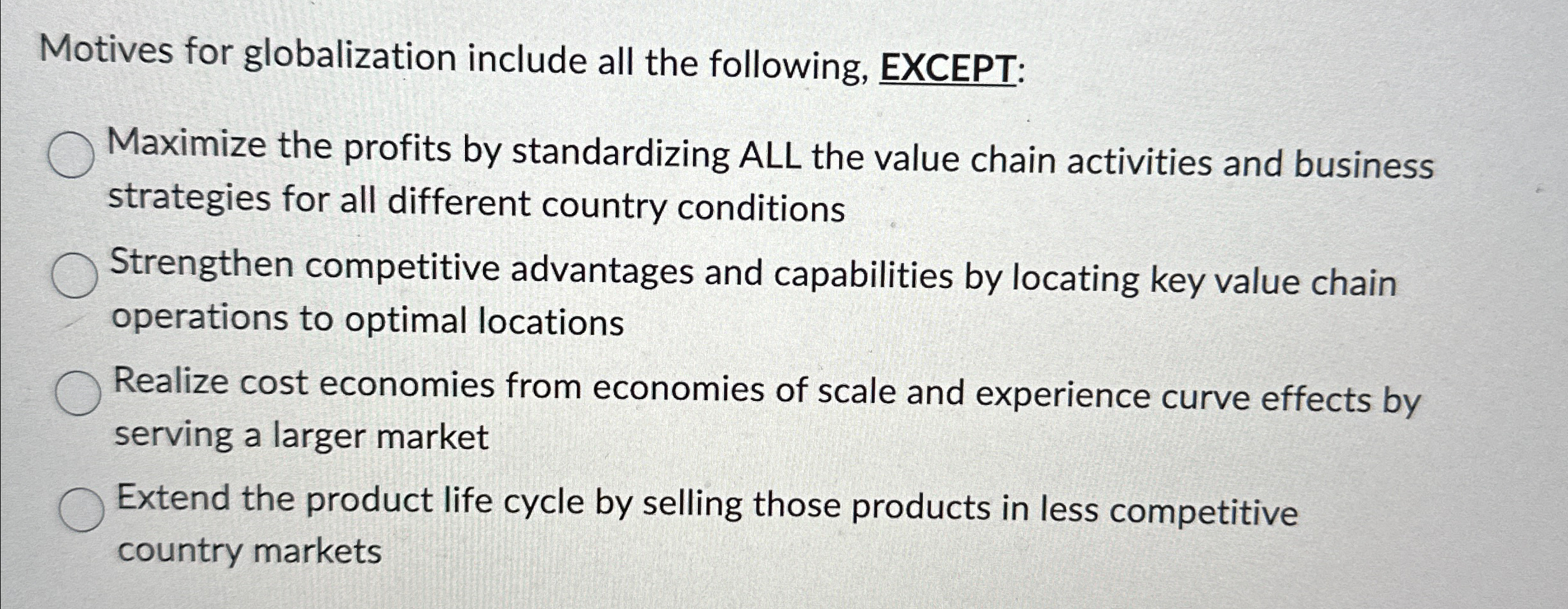  Motives for globalization include all the following, EXCEPT: Maximize the profits