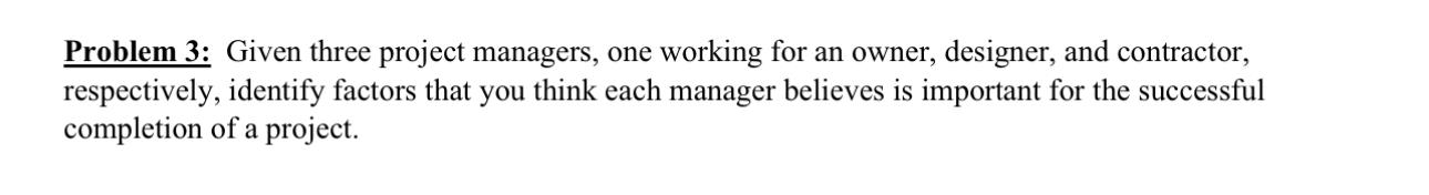  Problem 3: Given three project managers, one working for an owner,