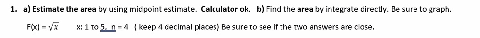 1. a) Estimate the area by using midpoint estimate. Calculator 0k.
