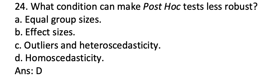 please explain 24. What condition can make Post Hoc tests less robust?