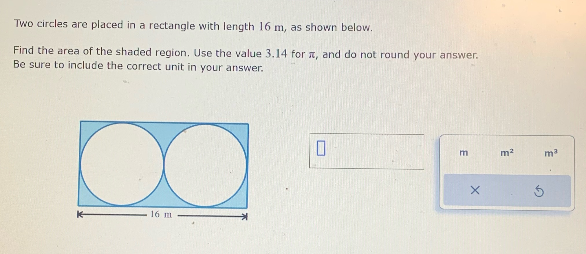 Two circles are placed in a rectangle with length 16 m,