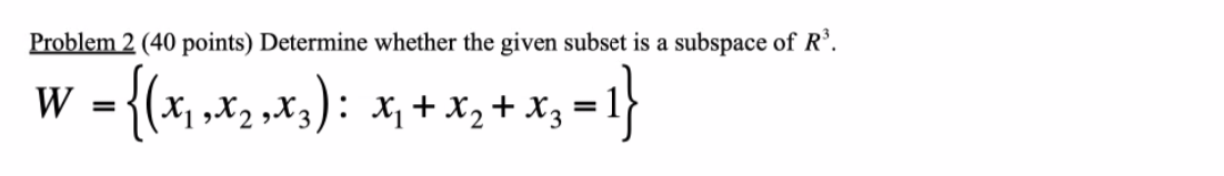 . Problem 2 (40 points) Determine whether the given subset is a