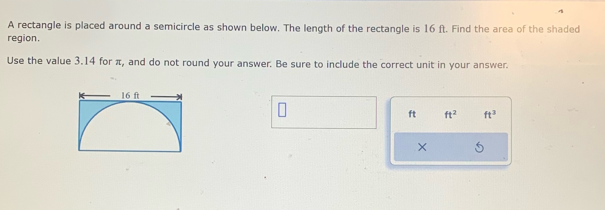  A rectangle is placed around a semicircle as shown below. The