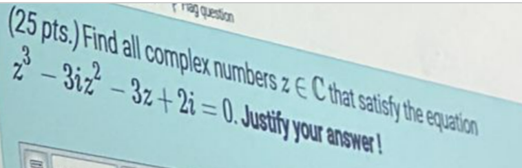25 pts.) Find all complex numbers z E C that satisfy