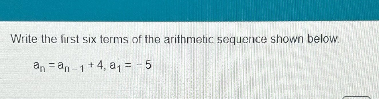  Write the first six terms of the arithmetic sequence shown below