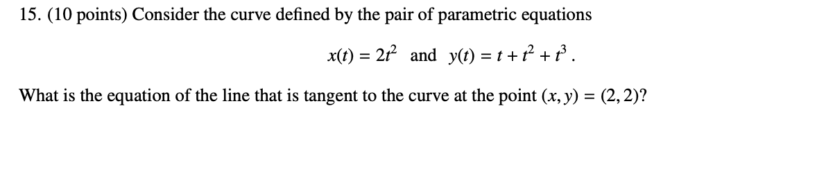 answer please 15. (10 points) Consider the curve defined by the pair