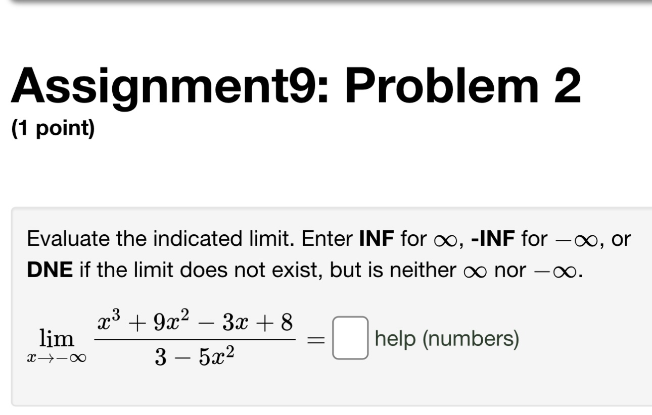  Assignment9: Problem 2 (1 point) Evaluate the indicated limit. Enter INF