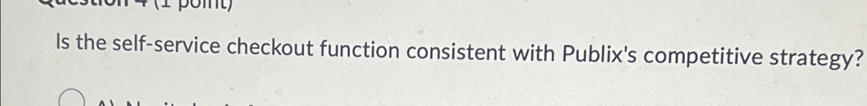  Is the self-service checkout function consistent with Publix's competitive strategy? 