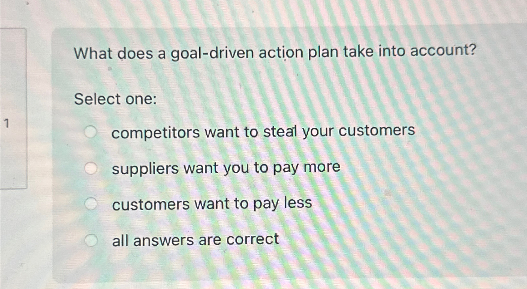  What does a goal-driven action plan take into account? Select one: