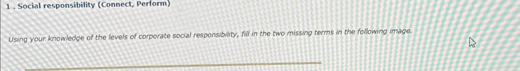  Social responsibility (Connect, Perform) Using your knowledge of the levels of