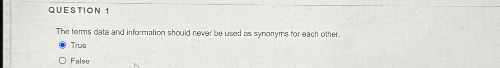  QUESTION 1 The terms data and information should never be used