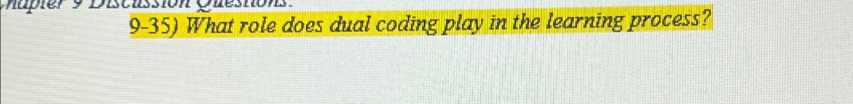  9-35) What role does dual coding play in the learning process?