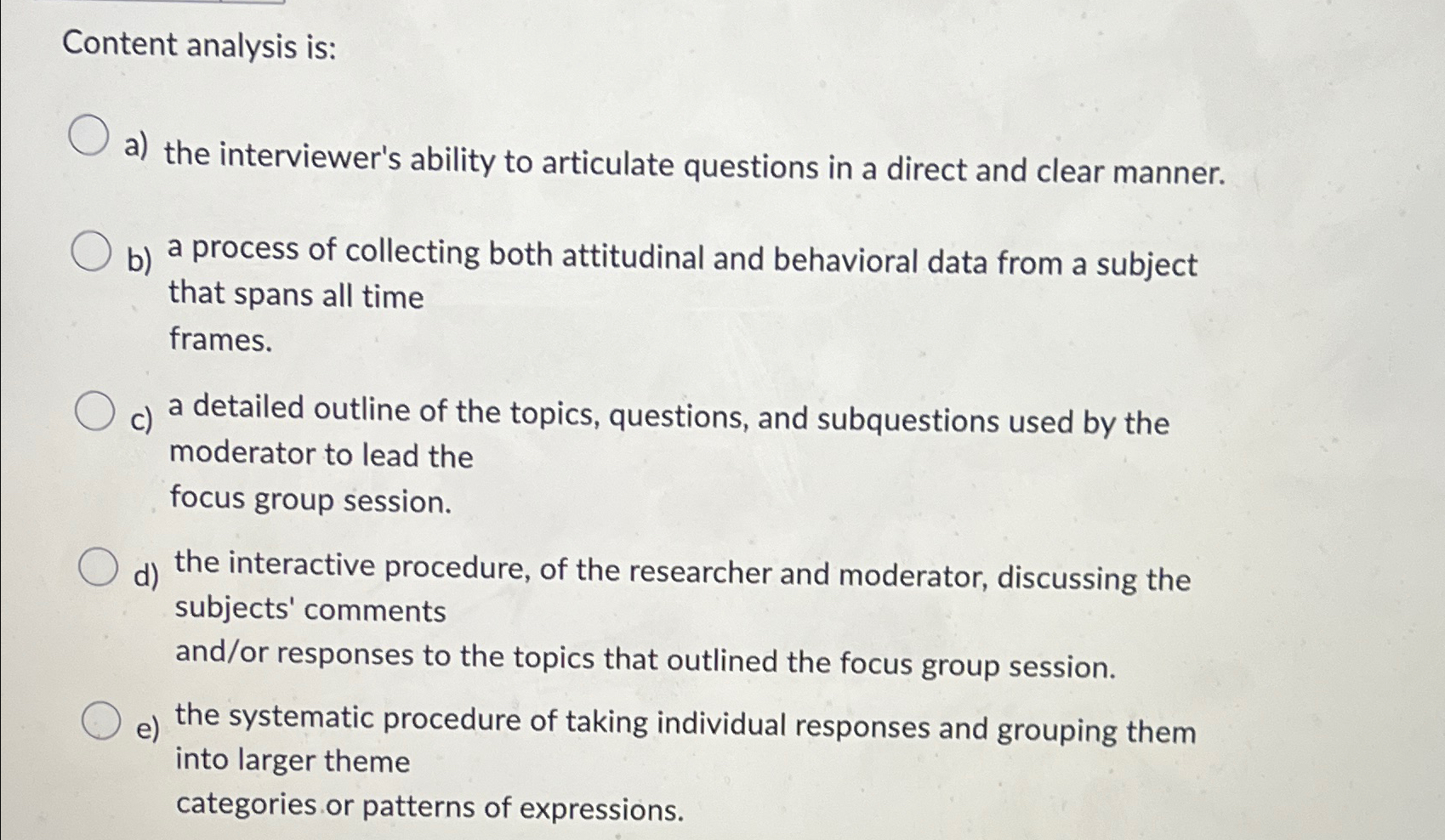  Content analysis is: a) the interviewer's ability to articulate questions in