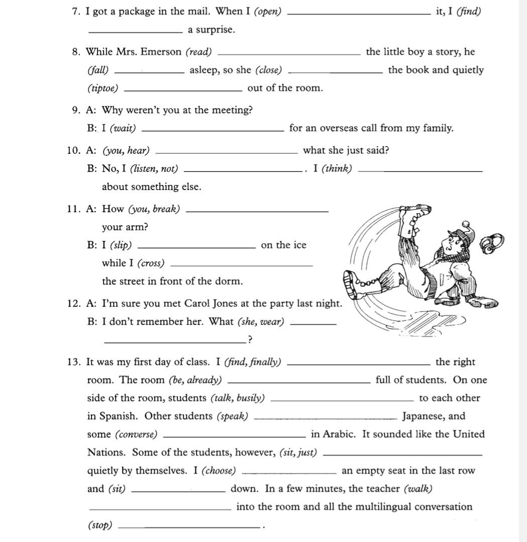 Directions: Use the simple past or the past progressive of the verbs