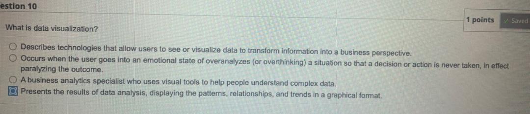  estion 10 1 points What is data visualization? Describes technologies that
