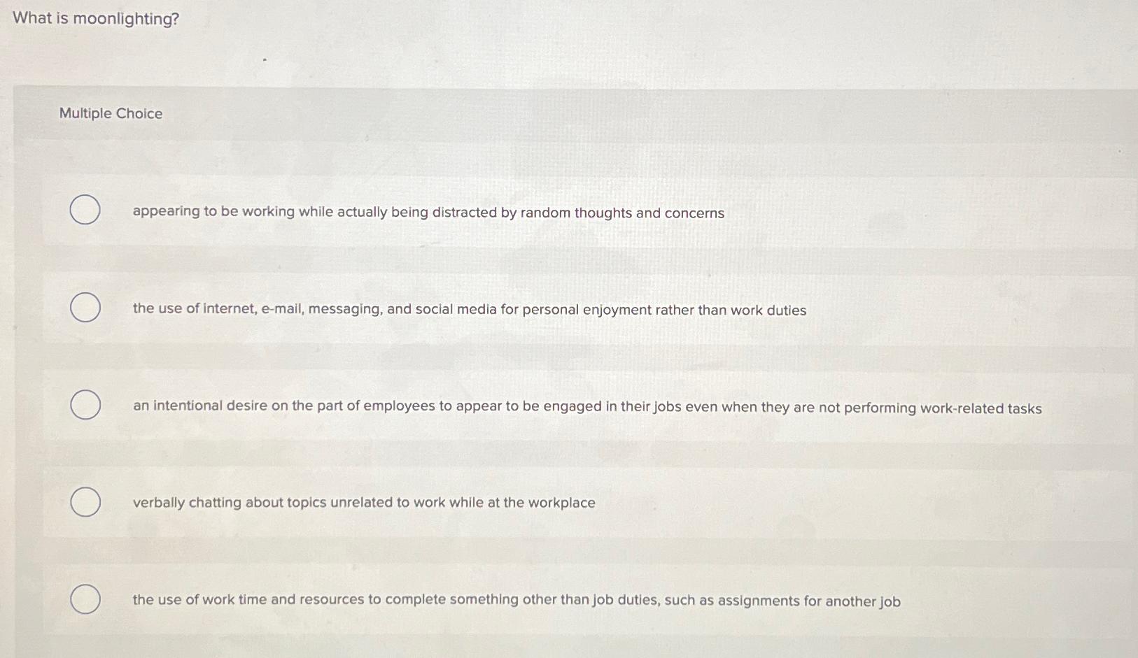  What is moonlighting? Multiple Choice appearing to be working while actually