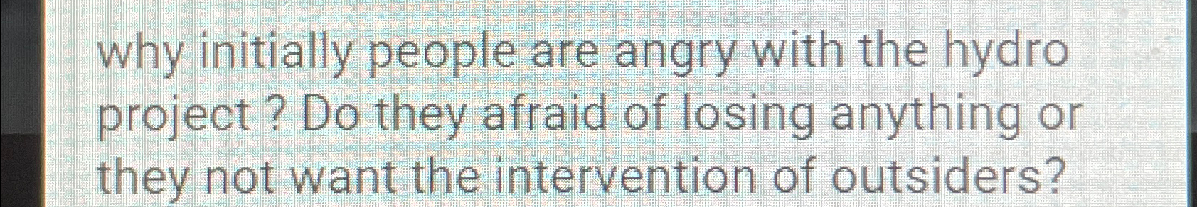  why initially people are angry with the hydro project? Do they