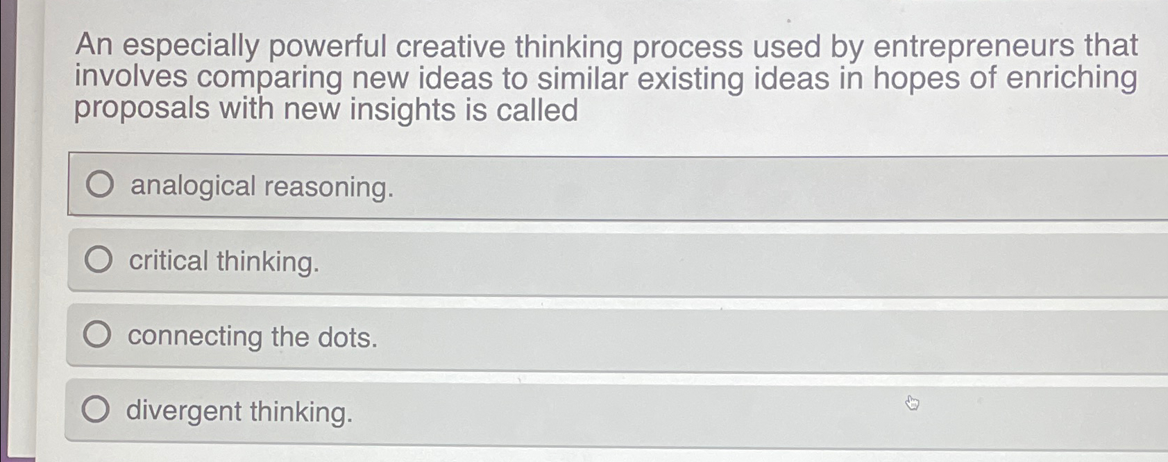  An especially powerful creative thinking process used by entrepreneurs that involves
