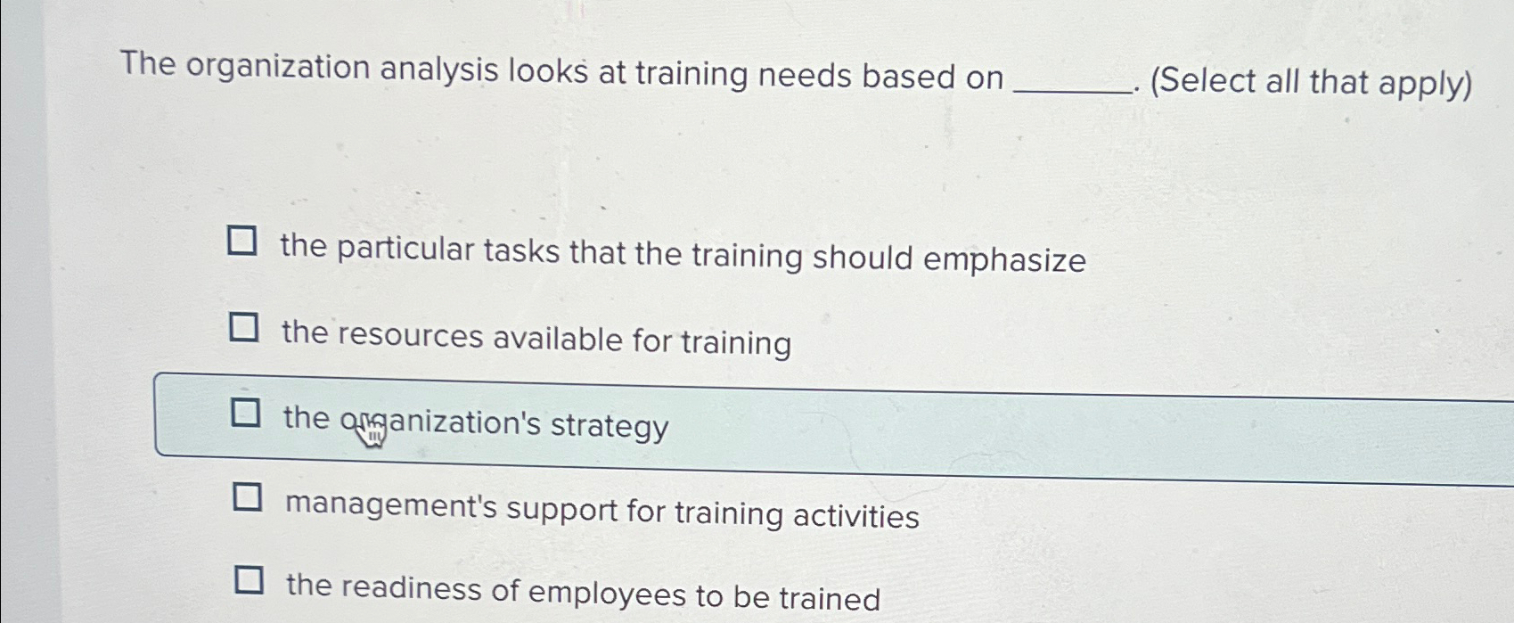  The organization analysis looks at training needs based on (Select all